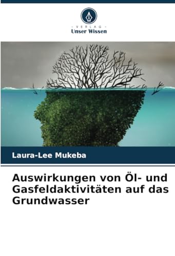 Auswirkungen von Öl- und Gasfeldaktivitäten auf das Grundwasser: DE von Verlag Unser Wissen