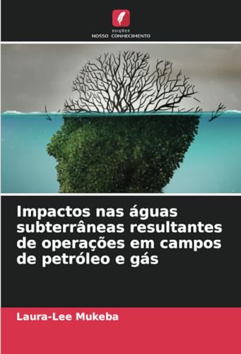 Impactos nas águas subterrâneas resultantes de operações em campos de petróleo e gás von Edições Nosso Conhecimento