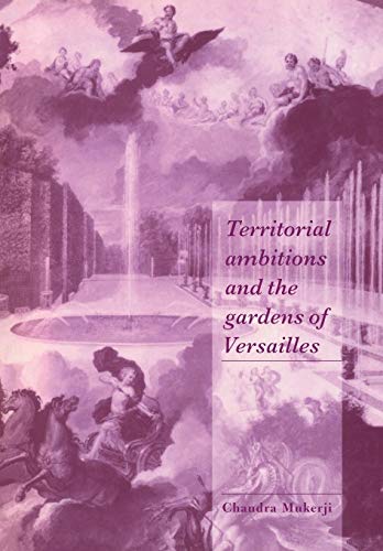 Territorial Ambitions and the Gardens of Versailles (Cambridge Cultural Social Studies)