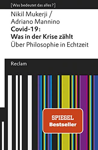 Covid-19: Was in der Krise zählt. Über Philosophie in Echtzeit. [Was bedeutet das alles?]: Mukerji, Nikil; Mannino, Adriano – Erläuterungen; Analyse – 14053 (Reclams Universal-Bibliothek)