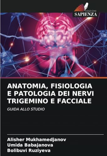 ANATOMIA, FISIOLOGIA E PATOLOGIA DEI NERVI TRIGEMINO E FACCIALE: GUIDA ALLO STUDIO von Edizioni Sapienza