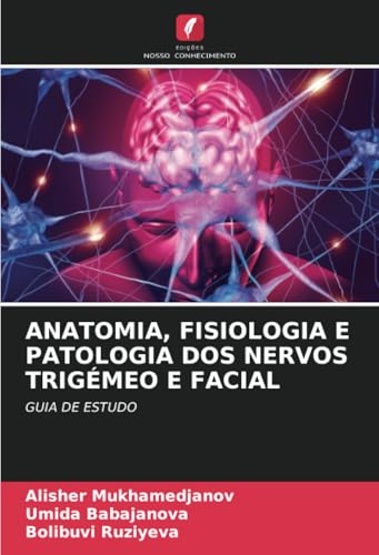 ANATOMIA, FISIOLOGIA E PATOLOGIA DOS NERVOS TRIGÉMEO E FACIAL: GUIA DE ESTUDO von Edições Nosso Conhecimento