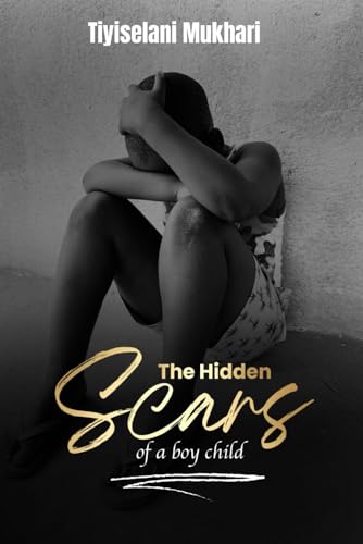 The Hidden Scars of a boy child: A Journey of surviving child abuse and finding healing von National Library of South Africa