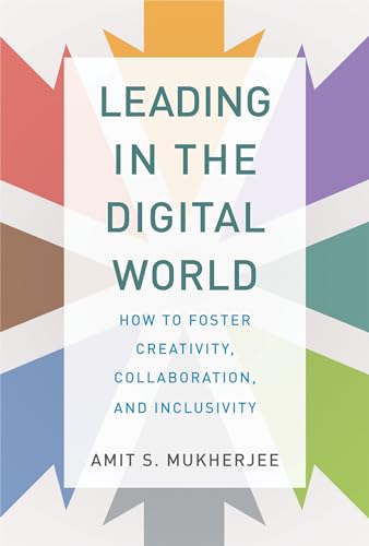 Leading in the Digital World: How to Foster Creativity, Collaboration, and Inclusivity (Management on the Cutting Edge) von MIT Press