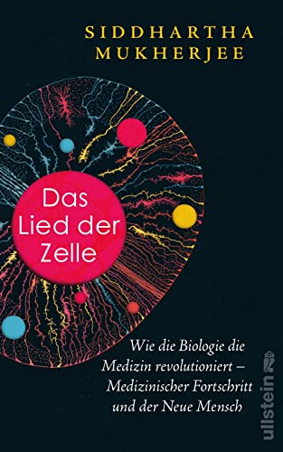 Das Lied der Zelle: Wie die Biologie die Medizin revolutioniert – Medizinischer Fortschritt und der Neue Mensch | Das spektakuläre neue Buch des Pulitzer-Preisträgers