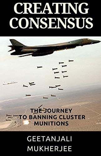 Creating Consensus: The Journey Towards Banning Cluster Munitions von Createspace Independent Publishing Platform