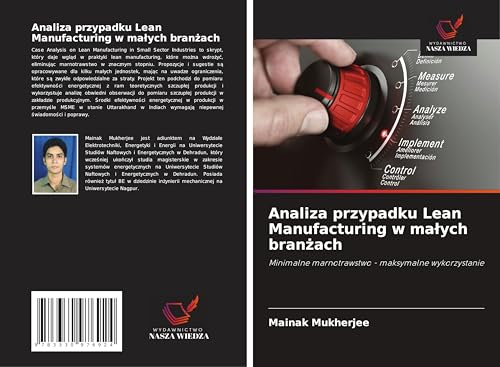 Analiza przypadku Lean Manufacturing w ma¿ych bran¿ach: Minimalne marnotrawstwo - maksymalne wykorzystanie von Wydawnictwo Nasza Wiedza