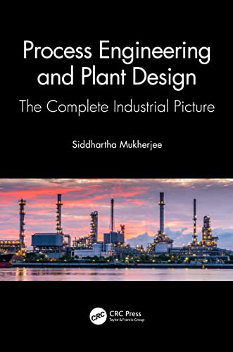 Process Engineering and Plant Design: The Complete Industrial Picture von CRC Press