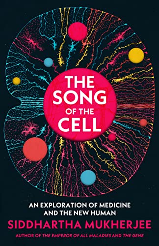 The Song of the Cell: An Exploration of Medicine and the New Human