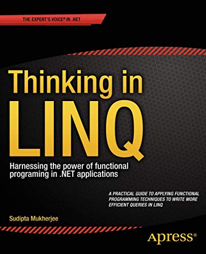 Thinking in LINQ: Harnessing the Power of Functional Programming in .NET Applications von Apress