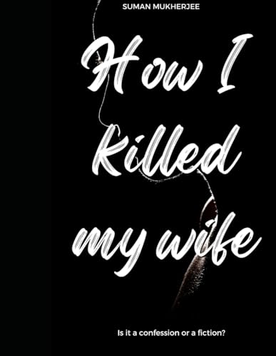 How I killed my wife: Is it a confession or a fiction? von Independently published