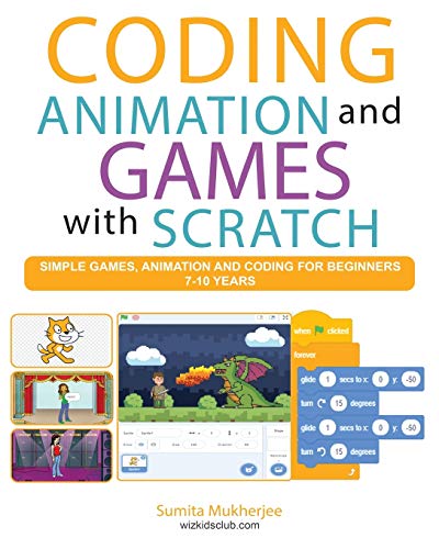 Coding Animation and Games with Scratch: A beginner’s guide for kids to creating animations, games and coding, using the Scratch computer language von Independently Published