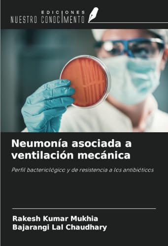 Neumonía asociada a ventilación mecánica: Perfil bacteriológico y de resistencia a los antibióticos von Ediciones Nuestro Conocimiento