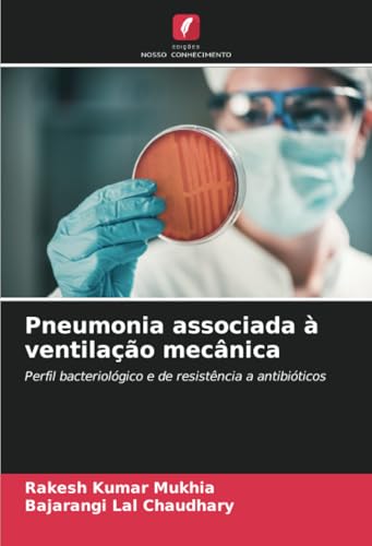 Pneumonia associada à ventilação mecânica: Perfil bacteriológico e de resistência a antibióticos von Edições Nosso Conhecimento