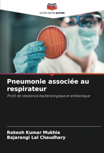 Pneumonie associée au respirateur: Profil de résistance bactériologique et antibiotique von Editions Notre Savoir