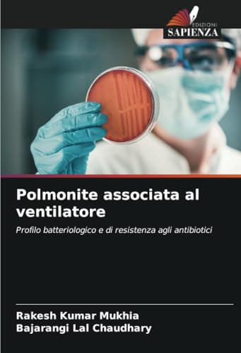 Polmonite associata al ventilatore: Profilo batteriologico e di resistenza agli antibiotici von Edizioni Sapienza