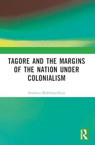 Tagore and the Margins of the Nation under Colonialism von Routledge India