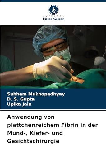 Anwendung von plättchenreichem Fibrin in der Mund-, Kiefer- und Gesichtschirurgie von Verlag Unser Wissen