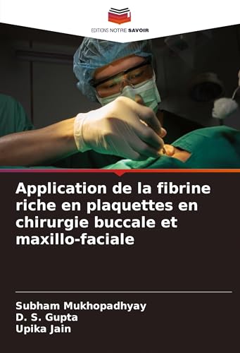 Application de la fibrine riche en plaquettes en chirurgie buccale et maxillo-faciale von Editions Notre Savoir