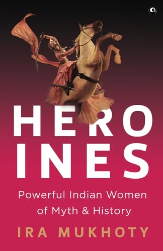 Heroines: Powerful Indian Women of Myth and History von Aleph Book Company