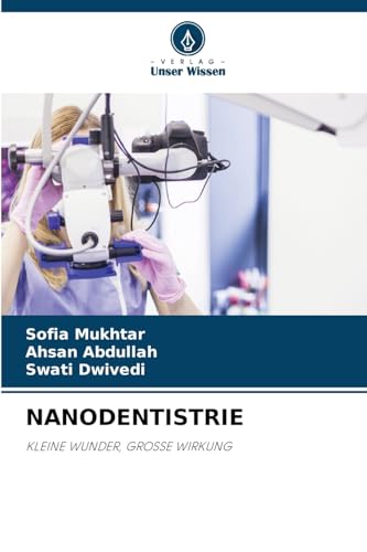 NANODENTISTRIE: KLEINE WUNDER, GROSSE WIRKUNG von Verlag Unser Wissen