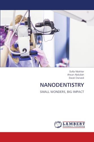 NANODENTISTRY: SMALL WONDERS, BIG IMPACT von LAP LAMBERT Academic Publishing