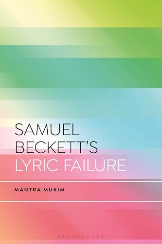 Samuel Beckett's Lyric Failure (Bloomsbury Studies in Critical Poetics) von Bloomsbury Academic