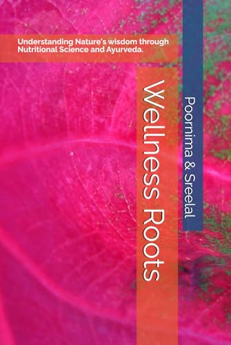 Wellness Roots: Understanding Nature's wisdom through Nutritional Science and Ayurveda. von Amazon