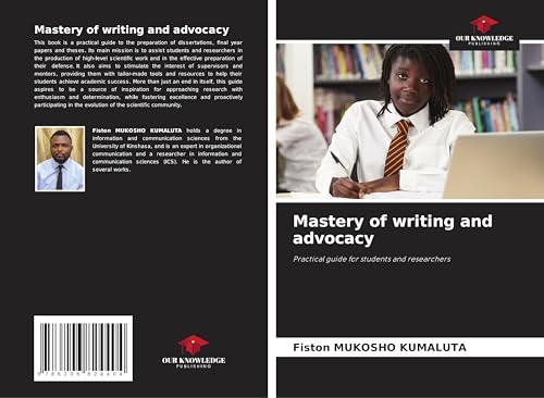 Mastery of writing and advocacy: Practical guide for students and researchers von Our Knowledge Publishing