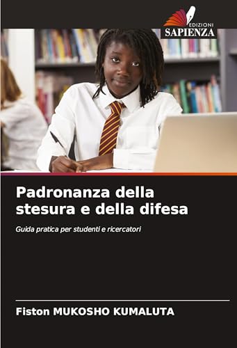 Padronanza della stesura e della difesa: Guida pratica per studenti e ricercatori von Edizioni Sapienza