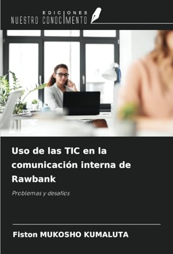 Uso de las TIC en la comunicación interna de Rawbank: Problemas y desafíos von Ediciones Nuestro Conocimiento