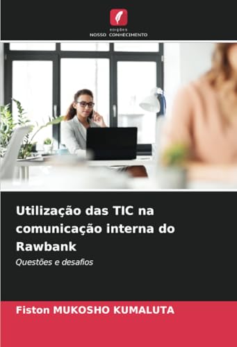 Utilização das TIC na comunicação interna do Rawbank: Questões e desafios von Edições Nosso Conhecimento