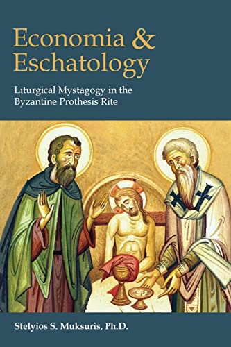 Economia and Eschatology: Liturgical Mystagogy in the Byzantine Prothesis Rite von Holy Cross Orthodox Press