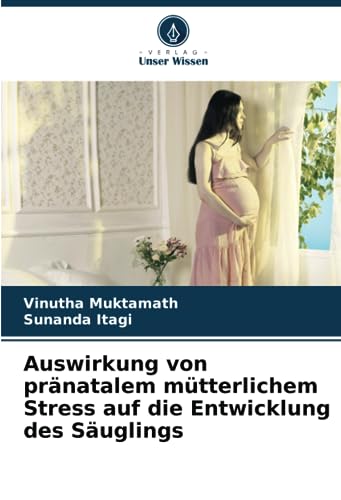 Auswirkung von pränatalem mütterlichem Stress auf die Entwicklung des Säuglings