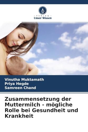 Zusammensetzung der Muttermilch - mögliche Rolle bei Gesundheit und Krankheit von Verlag Unser Wissen