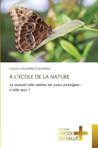 À L¿ÉCOLE DE LA NATURE: La nature elle-même ne vous enseigne-t-elle pas ? À L¿ÉCOLE DE LA NATURE: La nature elle-même ne vous enseigne-t-elle pas ?