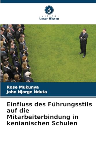 Einfluss des Führungsstils auf die Mitarbeiterbindung in kenianischen Schulen von Verlag Unser Wissen
