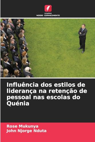 Influência dos estilos de liderança na retenção de pessoal nas escolas do Quénia von Edições Nosso Conhecimento