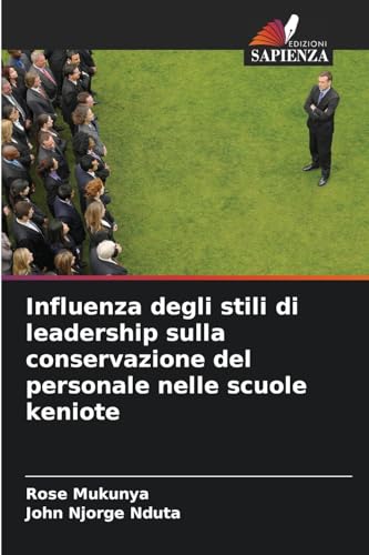 Influenza degli stili di leadership sulla conservazione del personale nelle scuole keniote von Edizioni Sapienza