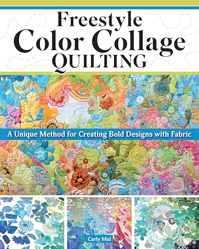 Freestyle Color Collage Quilting: A Unique Method for Creating Bold Designs with Fabric Freestyle Color Collage Quilting: A Unique Method for Creating Bold Designs with Fabric von Landauer Publishing