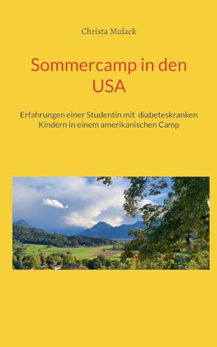 Sommercamp in den USA: Erfahrungen einer Studentin in einem amerikanischen Camp für diabeteskranke Kinder in den 70er Jahren von BoD – Books on Demand