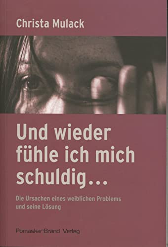 Und wieder fühle ich mich schuldig...: Die Ursachen eines weiblichen Problems und seine Lösung von Pomaska-Brand, Druck