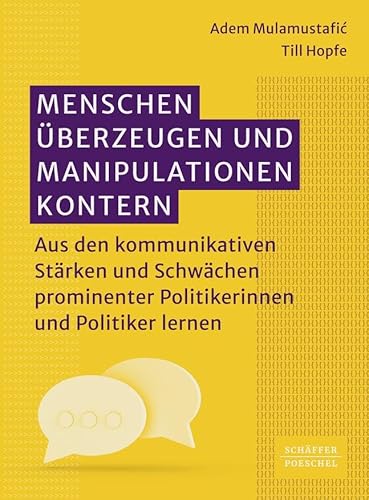 Menschen überzeugen und Manipulationen kontern: Aus den kommunikativen Stärken und Schwächen prominenter Politikerinnen und Politiker lernen. Von ... Whataboutism bis hin zum Strohmannargument Menschen überzeugen und Manipulationen kontern: Aus den kommunikativen Stärken und Schwächen prominenter Politikerinnen und Politiker lernen. Von ... Whataboutism bis hin zum Strohmannargument von Schäffer-Poeschel