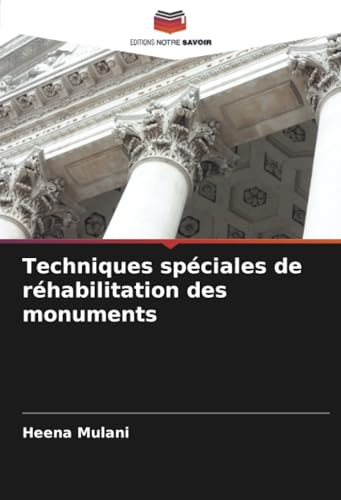Techniques spéciales de réhabilitation des monuments von Editions Notre Savoir