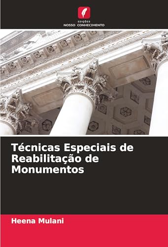 Técnicas Especiais de Reabilitação de Monumentos von Edições Nosso Conhecimento