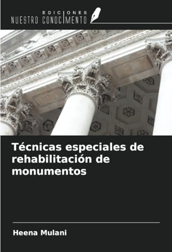 Técnicas especiales de rehabilitación de monumentos von Ediciones Nuestro Conocimiento