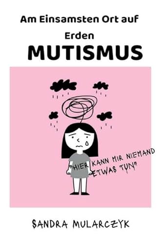 Autismus/Mutismus/Trauma / MUTISMUS-Am Einsamsten Ort auf Erden: "Hier kann mir niemand etwas tun" Autismus/Mutismus/Trauma / MUTISMUS-Am Einsamsten Ort auf Erden: "Hier kann mir niemand etwas tun"