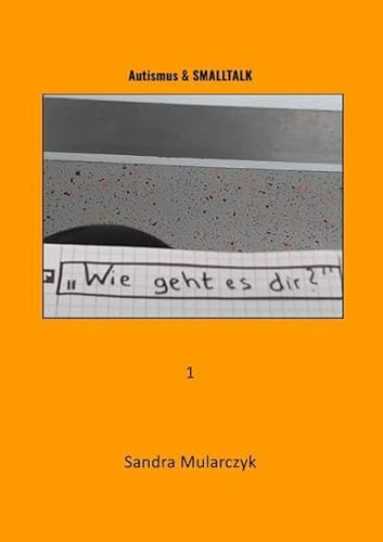 Autismus & zwischenmenschliche Kommunikation / Autismus & SMALLTALK: "Wie geht es dir?" Autismus & zwischenmenschliche Kommunikation / Autismus & SMALLTALK: "Wie geht es dir?"
