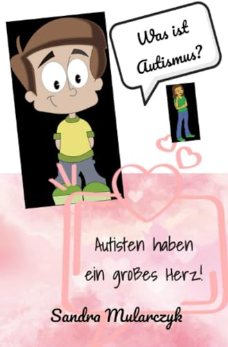 Autisten haben ein großes Herz: Was ist Autismus? (Comics über Autismus)