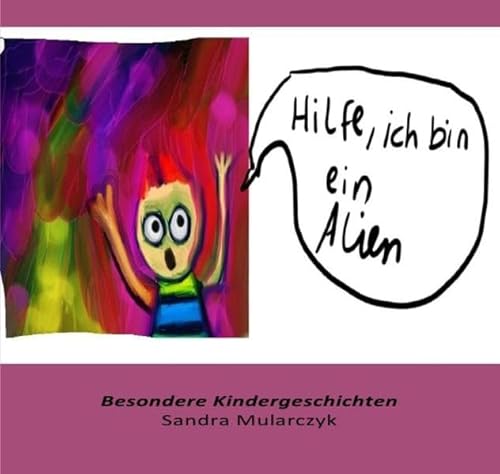 Besondere Kindergeschichten / Hilfe, ich bin ein Alien: Besondere Kindergeschichten Besondere Kindergeschichten / Hilfe, ich bin ein Alien: Besondere Kindergeschichten